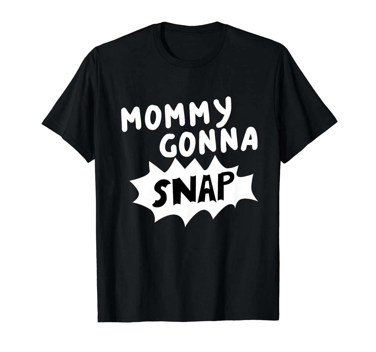 Mommys Gonna Snap Photography Camera T-Shirt - Custom Art Print Unisex - T-Shirt, Sweatshirt, Hoodie