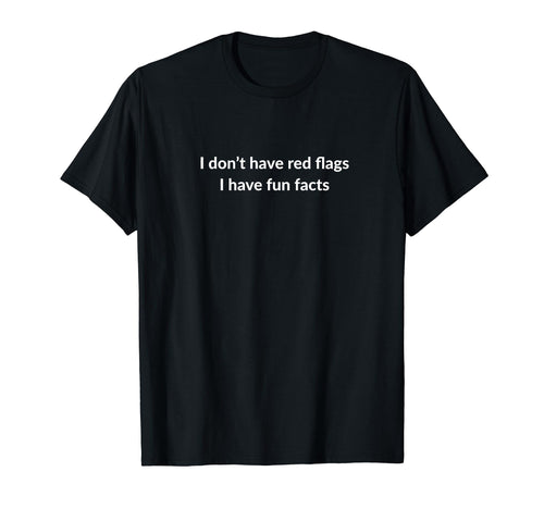 I Dont Have Red Flags I Have Fun T-Shirt - Aesthetic Graphic Men Women - T-Shirt, Sweatshirt, Hoodie