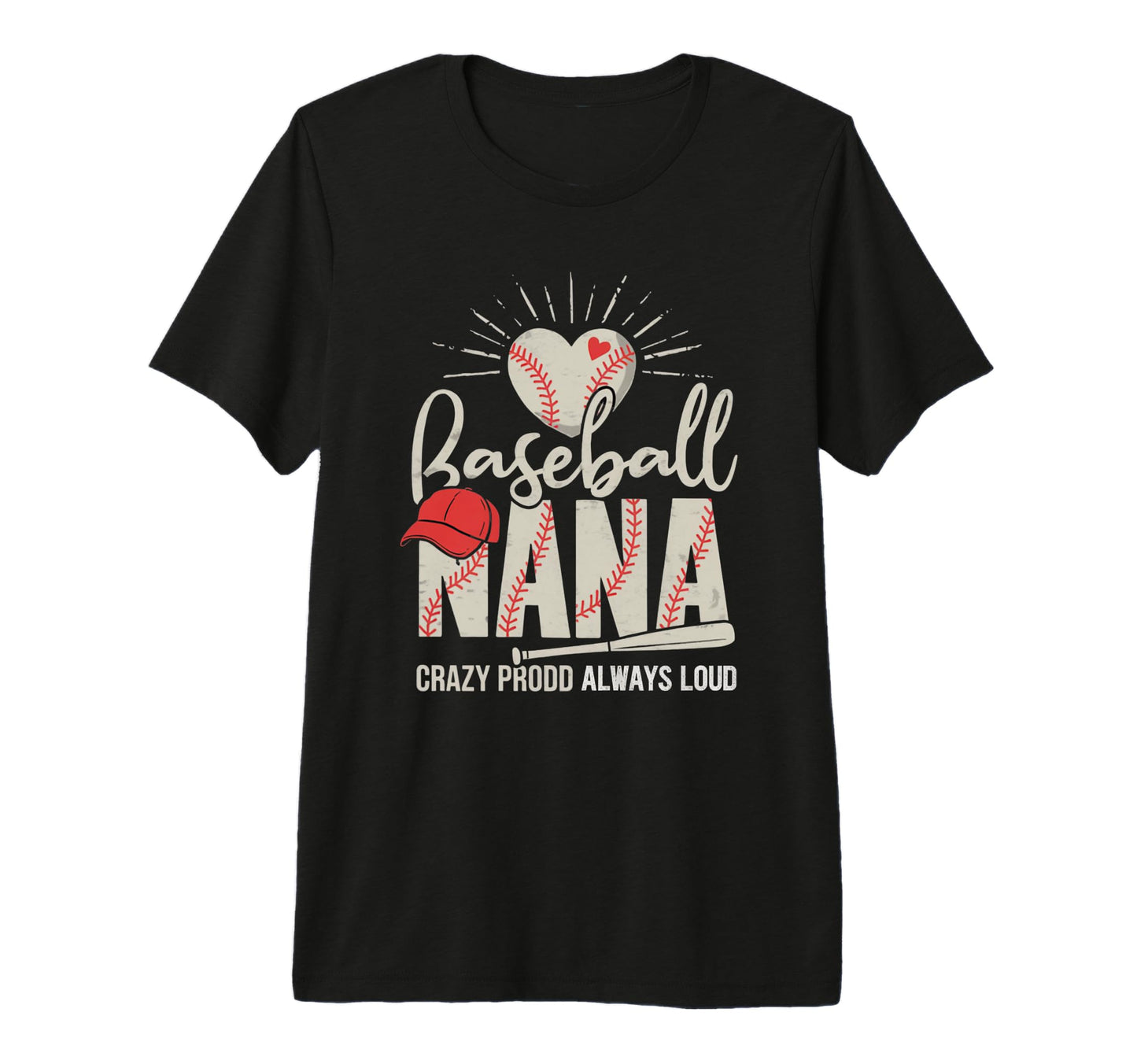 Baseball Nana Crazy Proud Always Loud T-Shirt - Trendy Graphic Men Women - T-Shirt, Sweatshirt, Hoodie