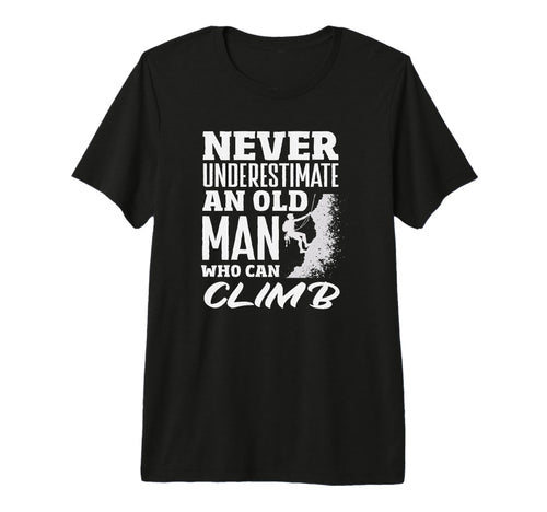 Never Underestimate Old Who Can Climb T-Shirt - Streetwear Style Unisex - T-Shirt, Sweatshirt, Hoodie