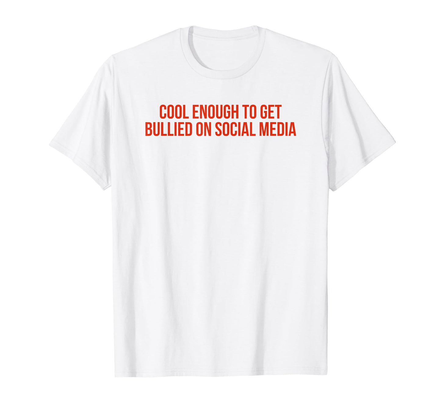 Enough To Get Bullied Social Media T-Shirt - Custom Art Print Men Women - T-Shirt, Sweatshirt, Hoodie