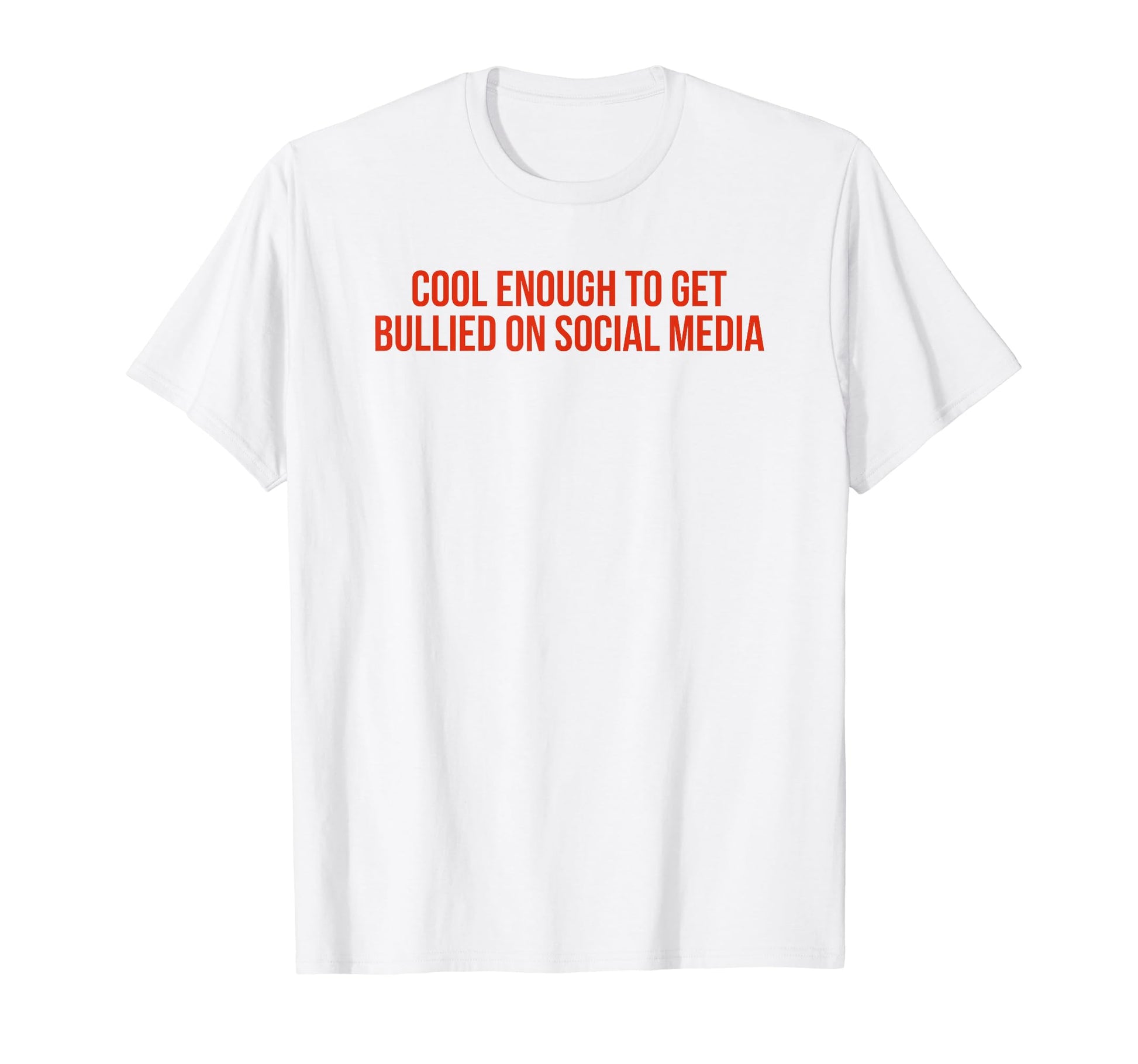 Enough To Get Bullied Social Media T-Shirt - Custom Art Print Men Women - T-Shirt, Sweatshirt, Hoodie