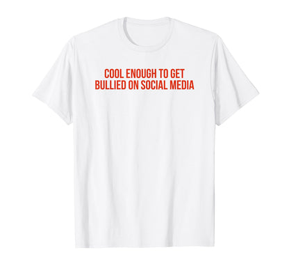 Enough To Get Bullied Social Media T-Shirt - Custom Art Print Men Women - T-Shirt, Sweatshirt, Hoodie