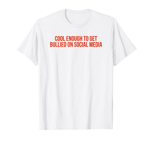 Enough To Get Bullied Social Media T-Shirt - Custom Art Print Men Women - T-Shirt, Sweatshirt, Hoodie