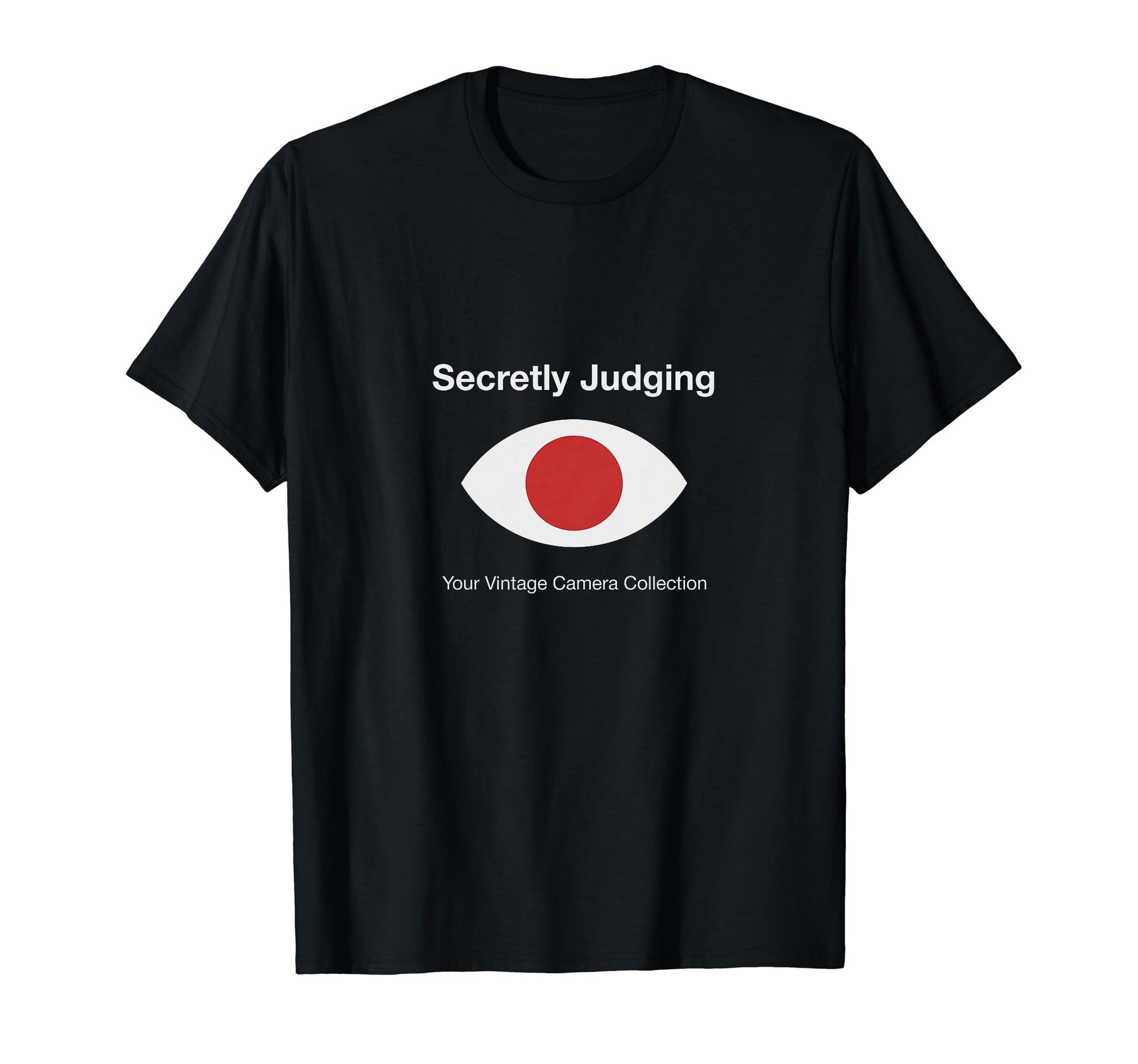 Secretly Judging Your Camera T-Shirt - Novelty Apparel Men Women - T-Shirt, Sweatshirt, Hoodie