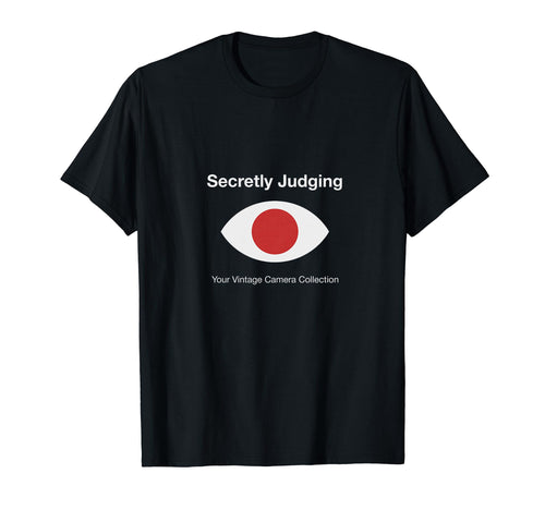 Secretly Judging Your Camera T-Shirt - Novelty Apparel Men Women - T-Shirt, Sweatshirt, Hoodie