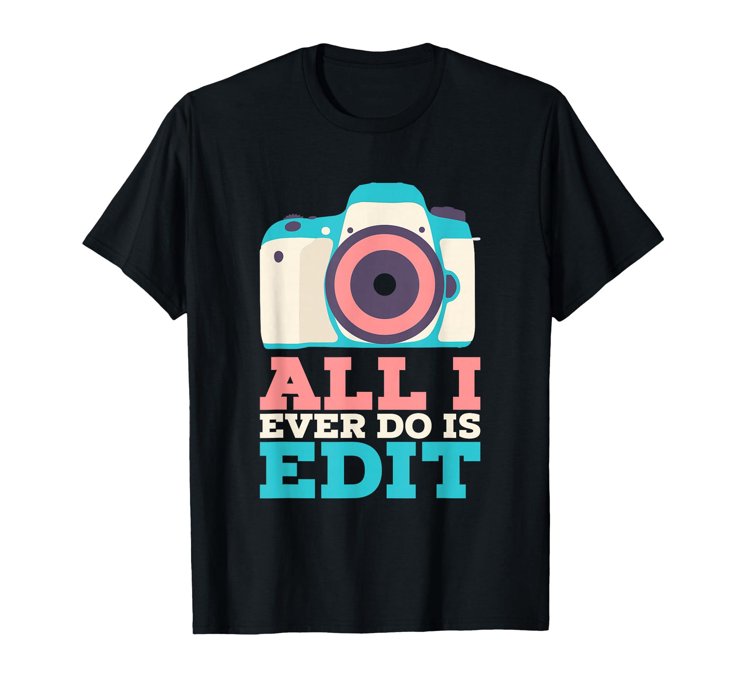 Funny Photographer Shirts I T-Shirt - Casual Everyday Wear for Adults - T-Shirt, Sweatshirt, Hoodie