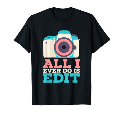 Funny Photographer Shirts I T-Shirt - Casual Everyday Wear for Adults - T-Shirt, Sweatshirt, Hoodie