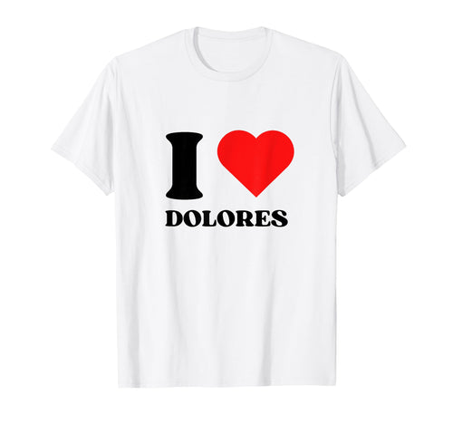 I Love Dolores I Heart Dolores Name Y2K T-Shirt - Aesthetic Graphic Unisex - T-Shirt, Sweatshirt, Hoodie