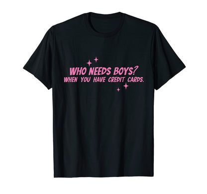 Who Needs When You Have Credit Cards T-Shirt - Custom Art Print for Adults - T-Shirt, Sweatshirt, Hoodie