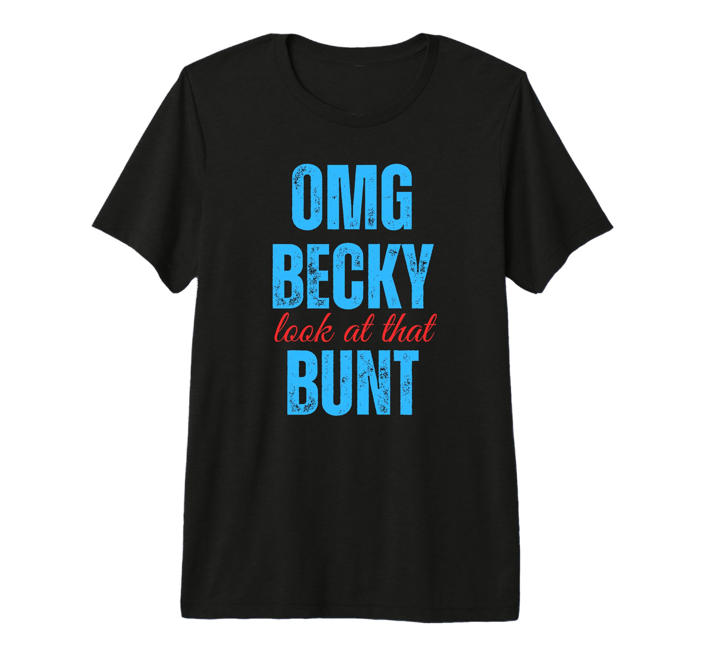 Omg Becky That Bunt Funny Baseball Tri T-Shirt - Trendy Graphic Unisex - T-Shirt, Sweatshirt, Hoodie