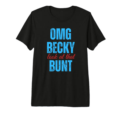 Omg Becky That Bunt Funny Baseball Tri T-Shirt - Trendy Graphic Unisex - T-Shirt, Sweatshirt, Hoodie