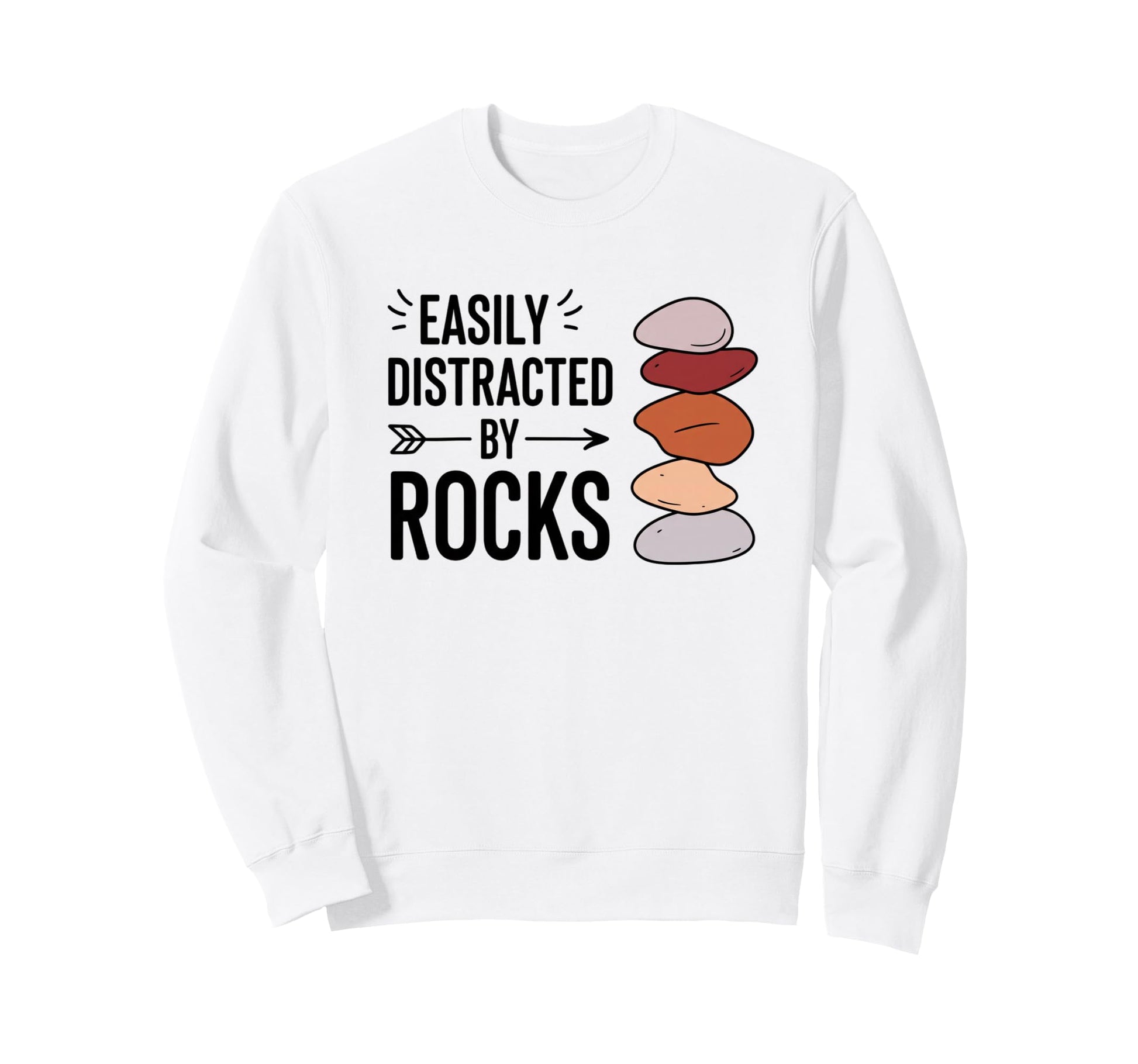 Easily Distracted Rocks Funny Geology Sweatshirt - Graphic Print Unisex - T-Shirt, Sweatshirt, Hoodie