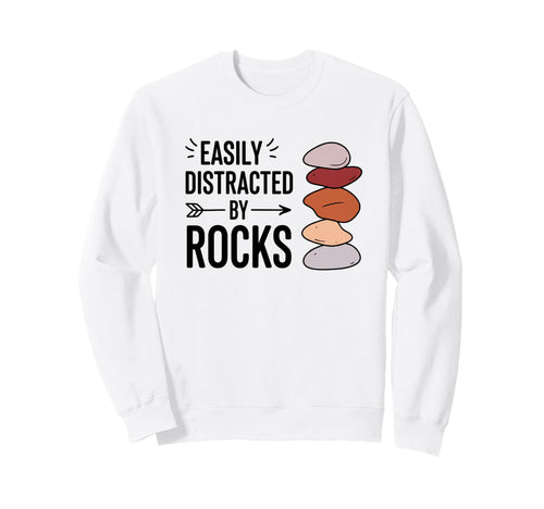 Easily Distracted Rocks Funny Geology Sweatshirt - Graphic Print Unisex - T-Shirt, Sweatshirt, Hoodie