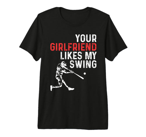 Your Girlfriend Likes My Swing Baseball Tri T-Shirt - Graphic Print Unisex - T-Shirt, Sweatshirt, Hoodie
