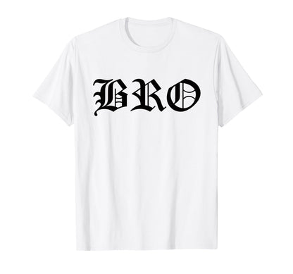 Bro Old English Gothic Funny Gangster T-Shirt - Trendy Graphic Men Women - T-Shirt, Sweatshirt, Hoodie