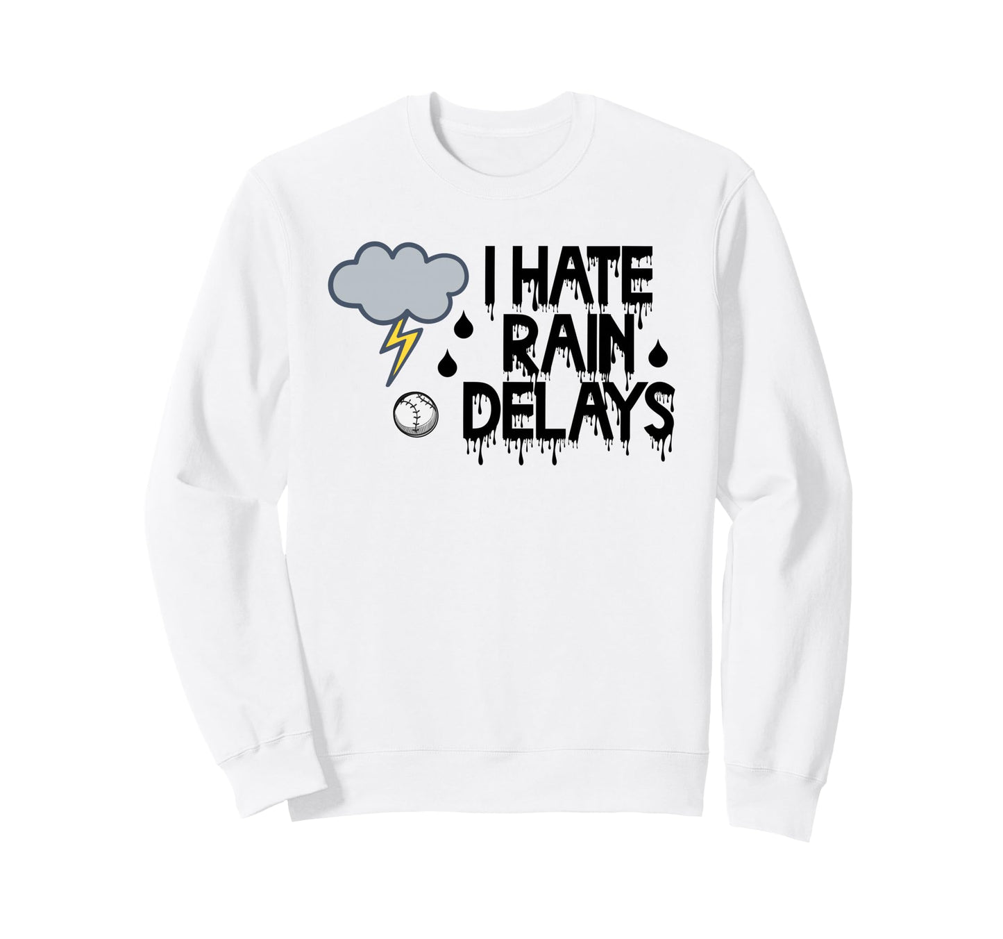 I Hate Rain Delays Funny Baseball Sweatshirt - Novelty Apparel Men Women - T-Shirt, Sweatshirt, Hoodie