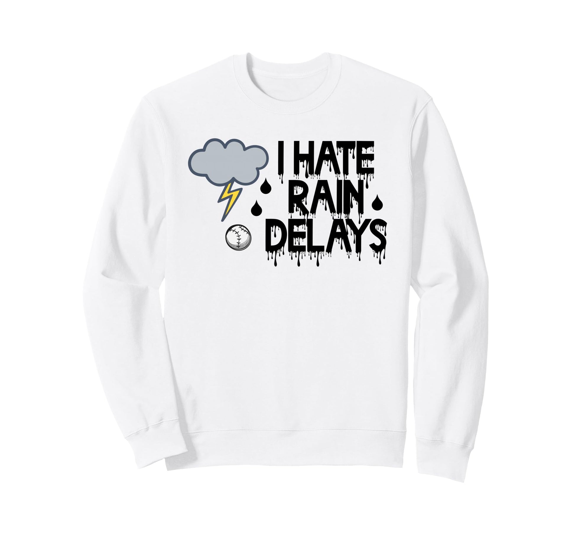 I Hate Rain Delays Funny Baseball Sweatshirt - Novelty Apparel Men Women - T-Shirt, Sweatshirt, Hoodie