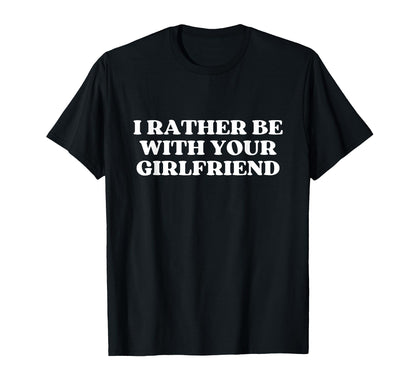 I Rather Be Your Girlfriend Y2K T-Shirt - Unique Graphic for Adults - T-Shirt, Sweatshirt, Hoodie