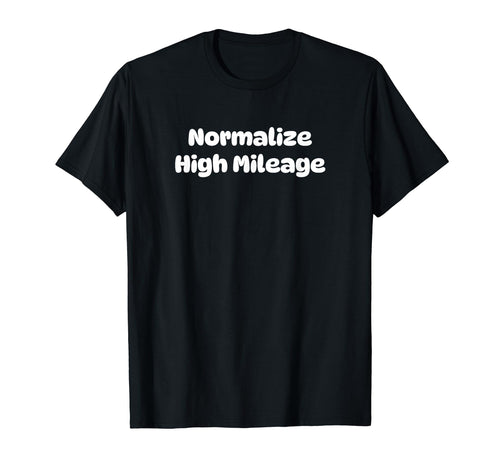 Normalize High Mileage Funny Y2K T-Shirt - Graphic Print Men Women - T-Shirt, Sweatshirt, Hoodie