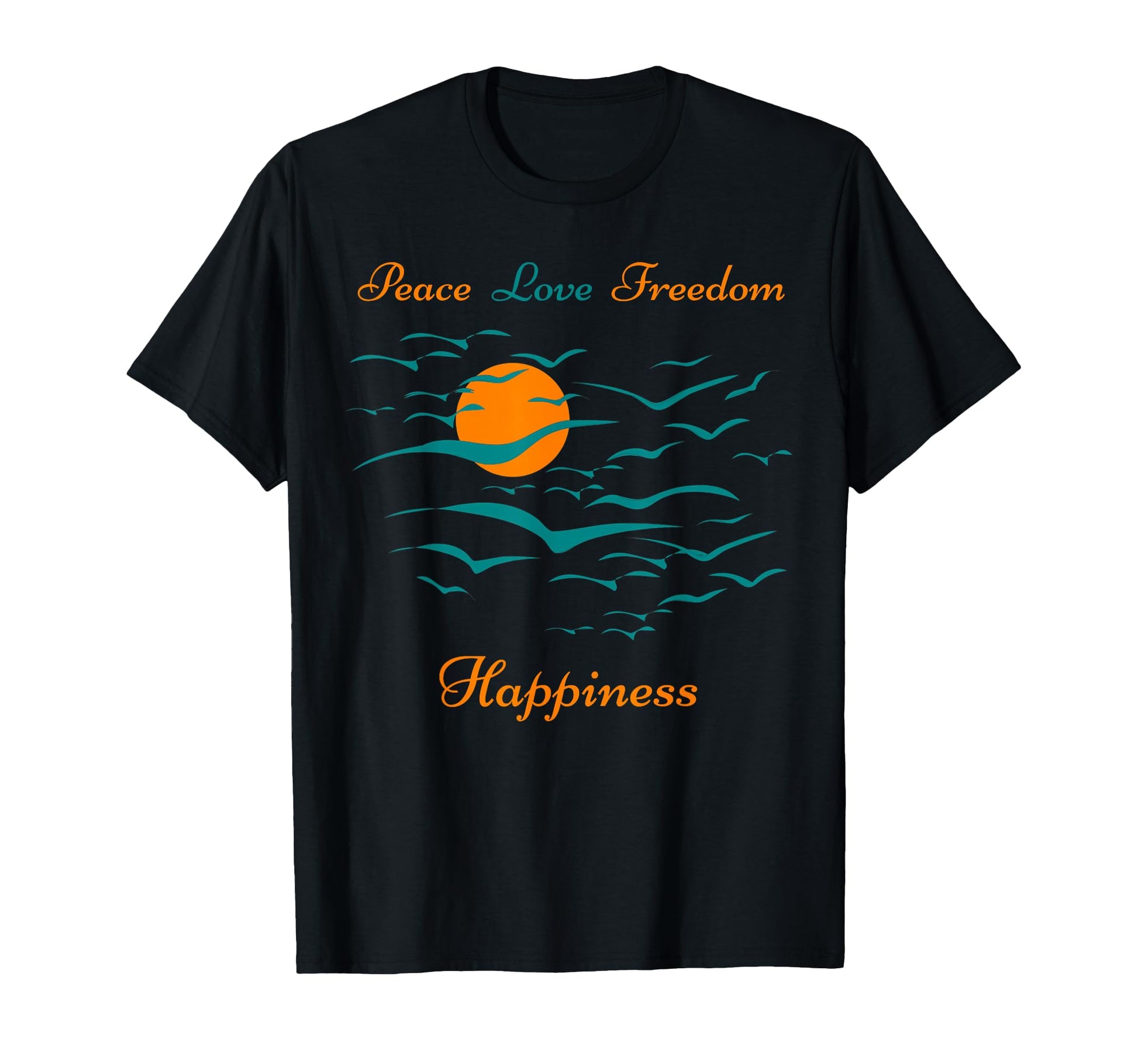 Peace Love Freedom Happiness Tees T-Shirt - Fun Novelty Design for Adults - T-Shirt, Sweatshirt, Hoodie