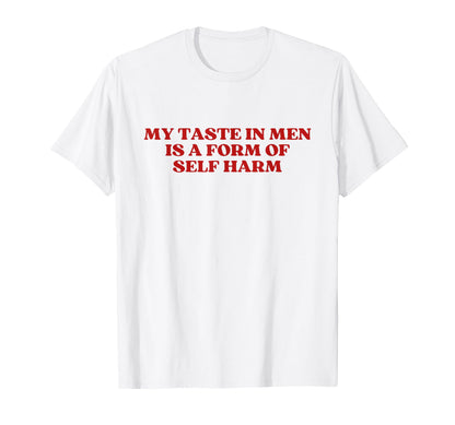My Taste Is Form Self Harm Y2K Aesthetic T-Shirt - Minimalist Print Unisex - T-Shirt, Sweatshirt, Hoodie