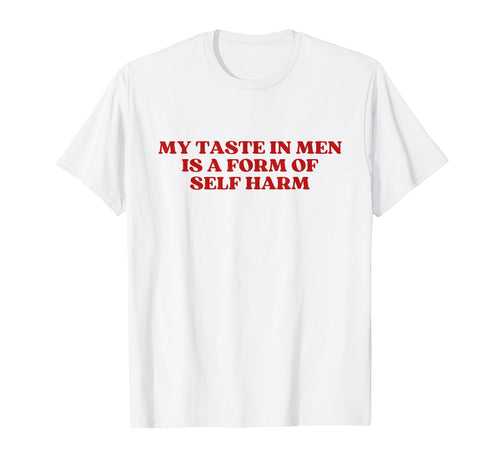 My Taste Is Form Self Harm Y2K Aesthetic T-Shirt - Minimalist Print Unisex - T-Shirt, Sweatshirt, Hoodie