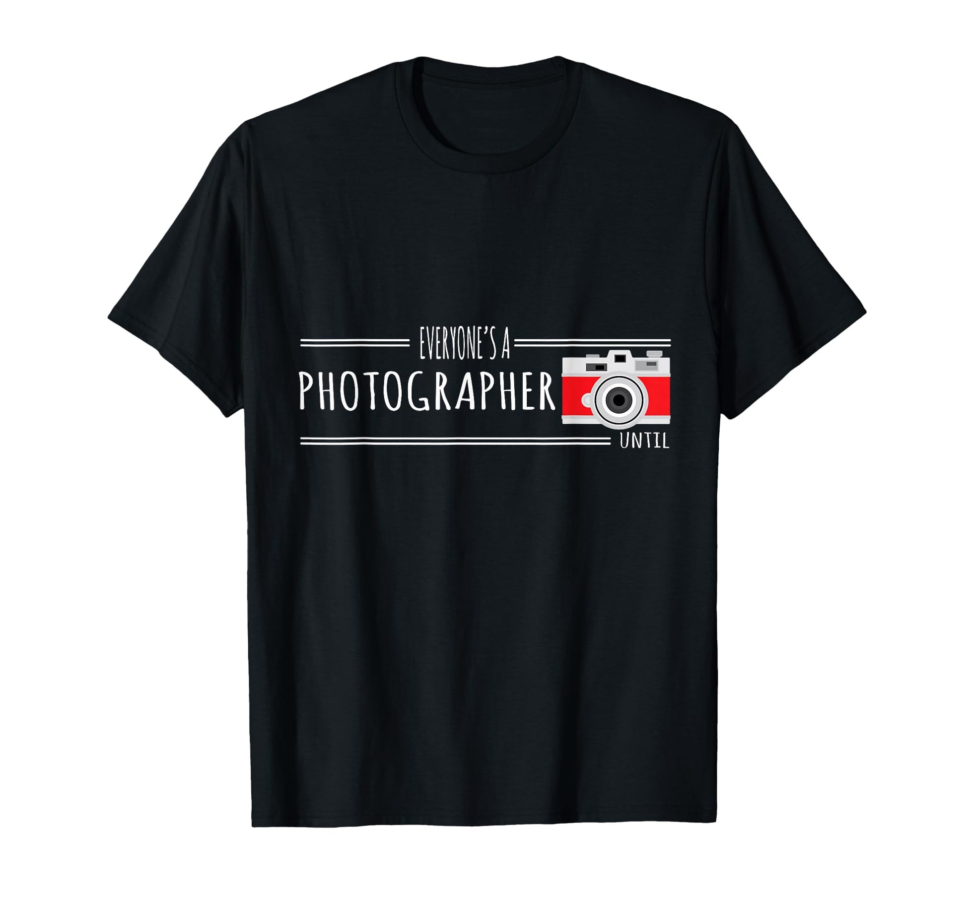 Photography Everyones Photographer T-Shirt - Casual Everyday Wear Unisex - T-Shirt, Sweatshirt, Hoodie
