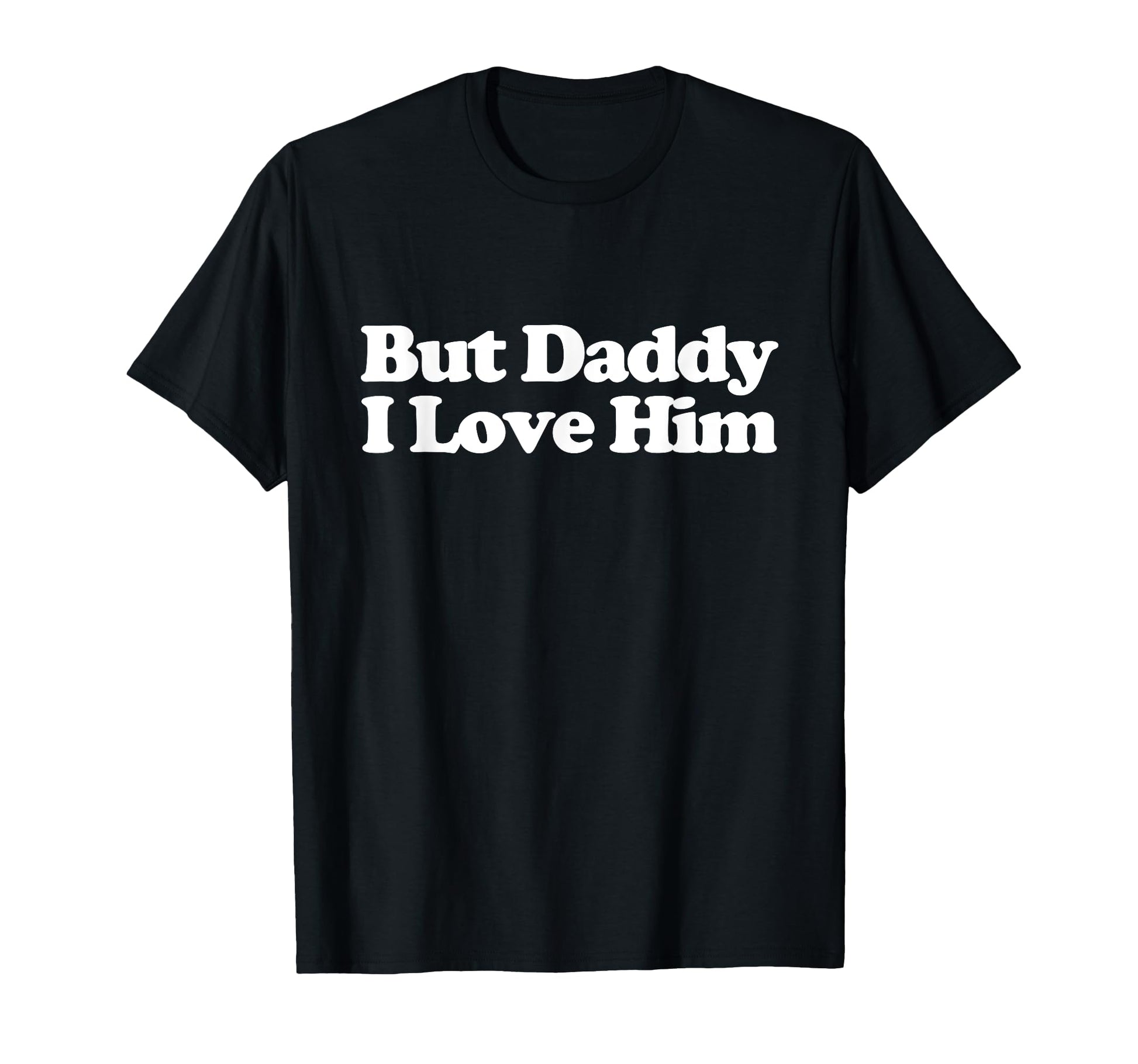 But Daddy I Love Him Y2K Aesthetic T-Shirt - Casual Everyday Wear Unisex - T-Shirt, Sweatshirt, Hoodie