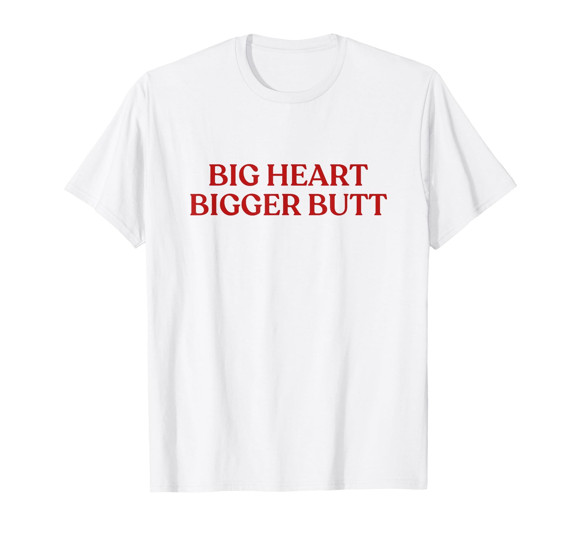 Big Heart Bigger Butt Y2K T-Shirt - Casual Everyday Wear Men Women - T-Shirt, Sweatshirt, Hoodie