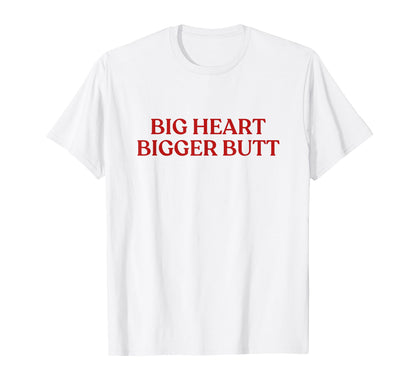 Big Heart Bigger Butt Y2K T-Shirt - Casual Everyday Wear Men Women - T-Shirt, Sweatshirt, Hoodie