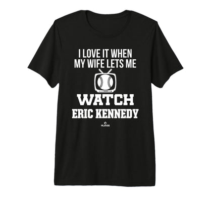 My Wife Lets Me Watch Eric Kennedy T-Shirt - Streetwear Style Unisex - T-Shirt, Sweatshirt, Hoodie