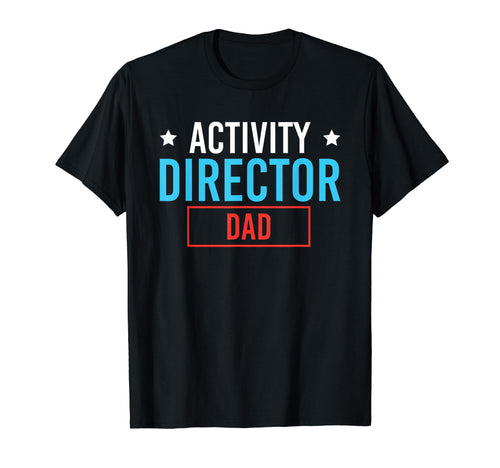 Activity Director Dad Activity T-Shirt - Custom Art Print for Adults - T-Shirt, Sweatshirt, Hoodie