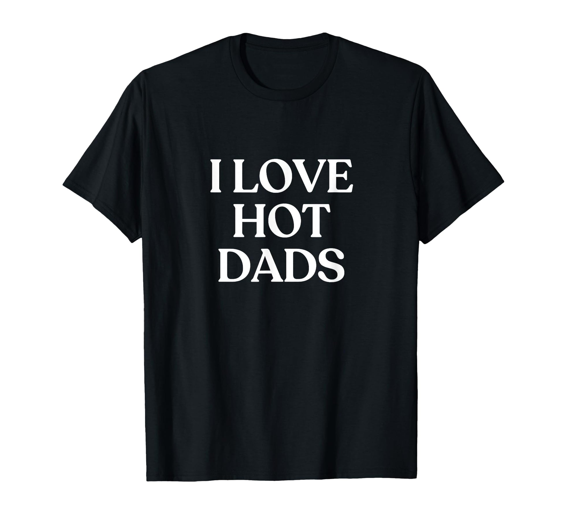 I Love Hot Dads Y2K Aesthetic Trendy T-Shirt - Custom Art Print for Adults - T-Shirt, Sweatshirt, Hoodie
