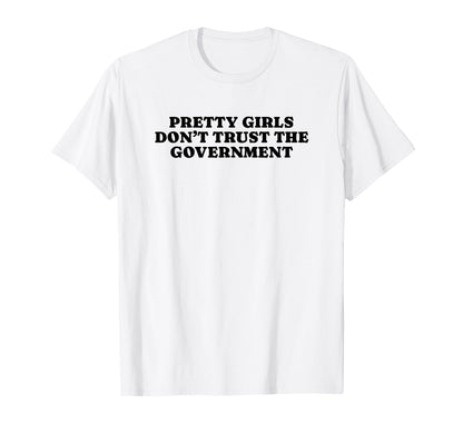Pretty Dont Trust Government Y2K T-Shirt - Novelty Apparel for Adults - T-Shirt, Sweatshirt, Hoodie