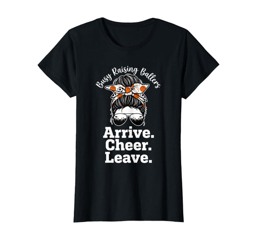 Busy Raising Ballers Arrive Cheer T-Shirt - Streetwear Style Men Women - T-Shirt, Sweatshirt, Hoodie