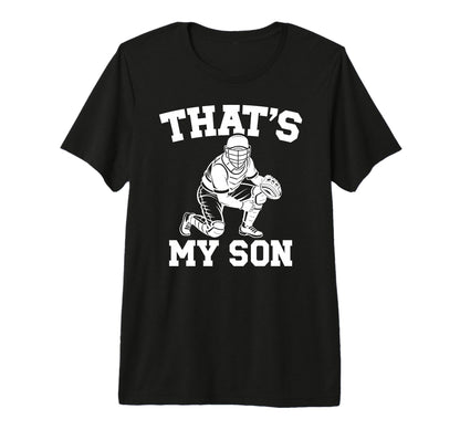 Thats My Son Baseball Catcher Mom T-Shirt - Fun Novelty Design Unisex - T-Shirt, Sweatshirt, Hoodie