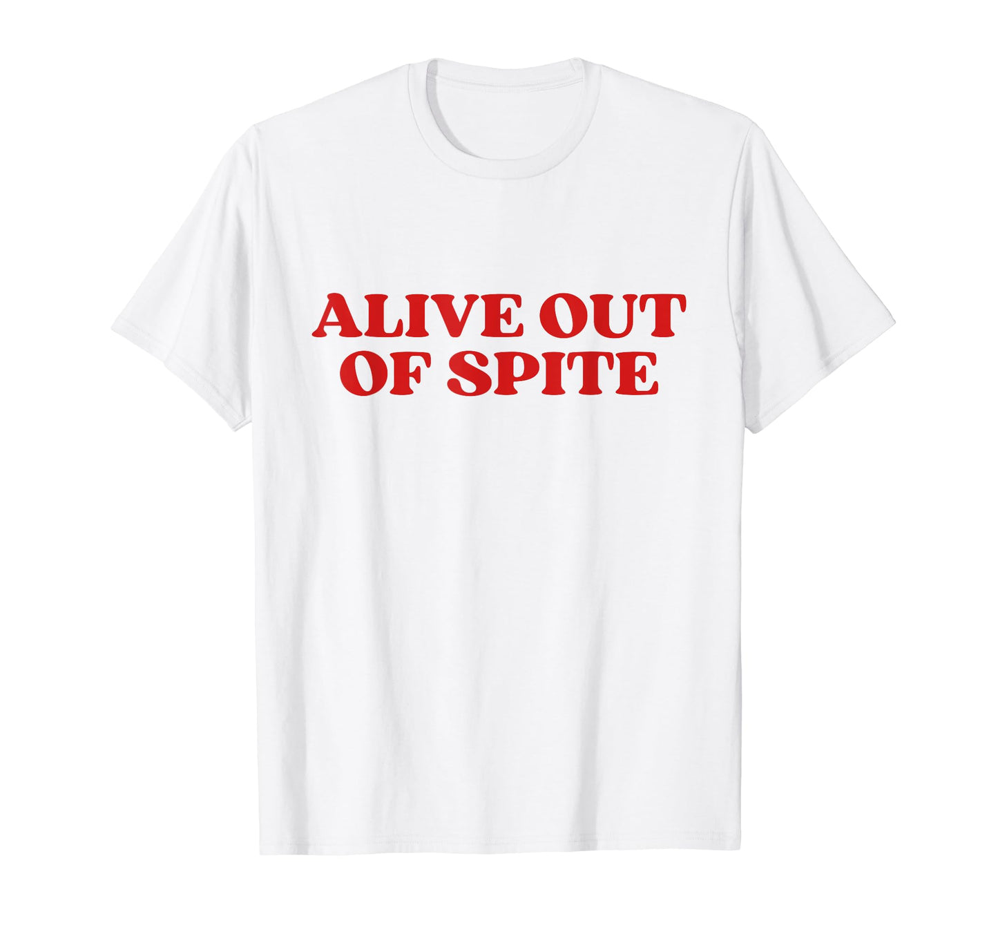 Alive Out Spite Y2K Aesthetic T-Shirt - Novelty Apparel Unisex - T-Shirt, Sweatshirt, Hoodie