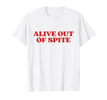 Alive Out Spite Y2K Aesthetic T-Shirt - Novelty Apparel Unisex - T-Shirt, Sweatshirt, Hoodie