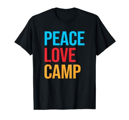 Peace Love Camp Camping T-Shirt - Casual Everyday Wear Men Women - T-Shirt, Sweatshirt, Hoodie