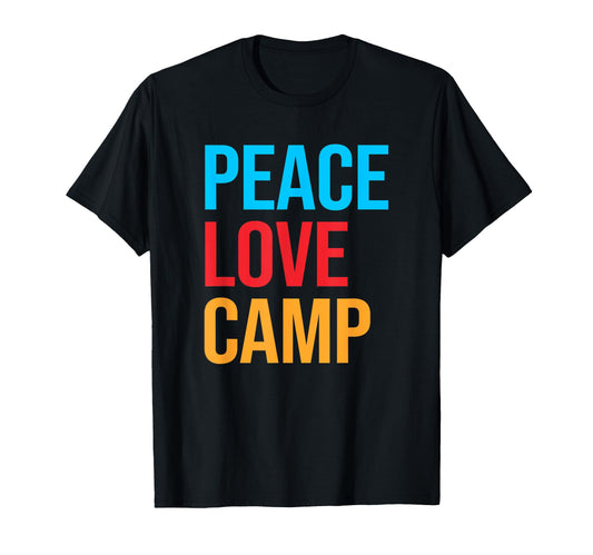 Peace Love Camp Camping T-Shirt - Casual Everyday Wear Men Women - T-Shirt, Sweatshirt, Hoodie