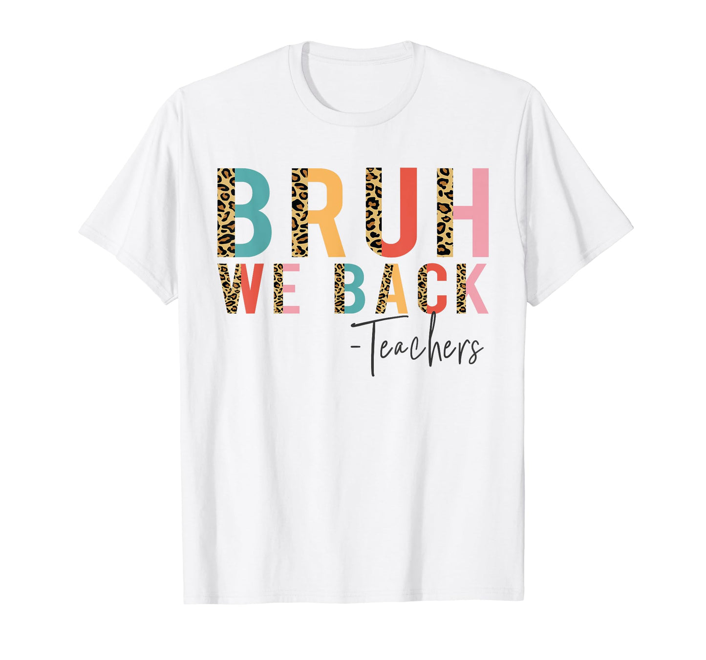 Bruh We Back Teachers Leopard Rainbow T-Shirt - Novelty Apparel Unisex - T-Shirt, Sweatshirt, Hoodie