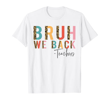 Bruh We Back Teachers Leopard Rainbow T-Shirt - Novelty Apparel Unisex - T-Shirt, Sweatshirt, Hoodie
