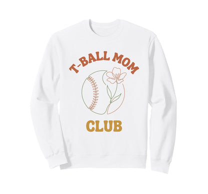 T Ball Mom Club Sweatshirt - Fun Novelty Design Unisex - T-Shirt, Sweatshirt, Hoodie