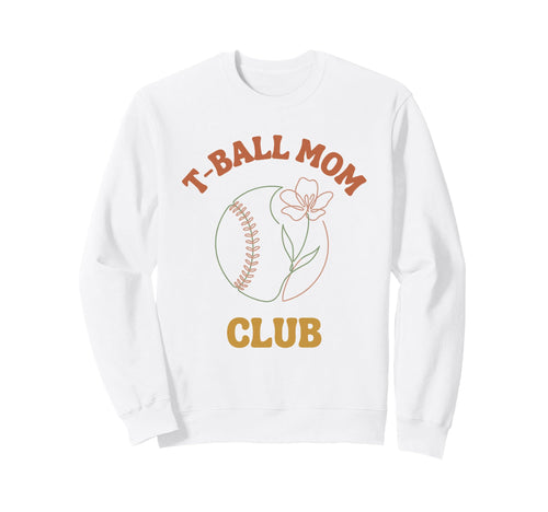 T Ball Mom Club Sweatshirt - Fun Novelty Design Unisex - T-Shirt, Sweatshirt, Hoodie