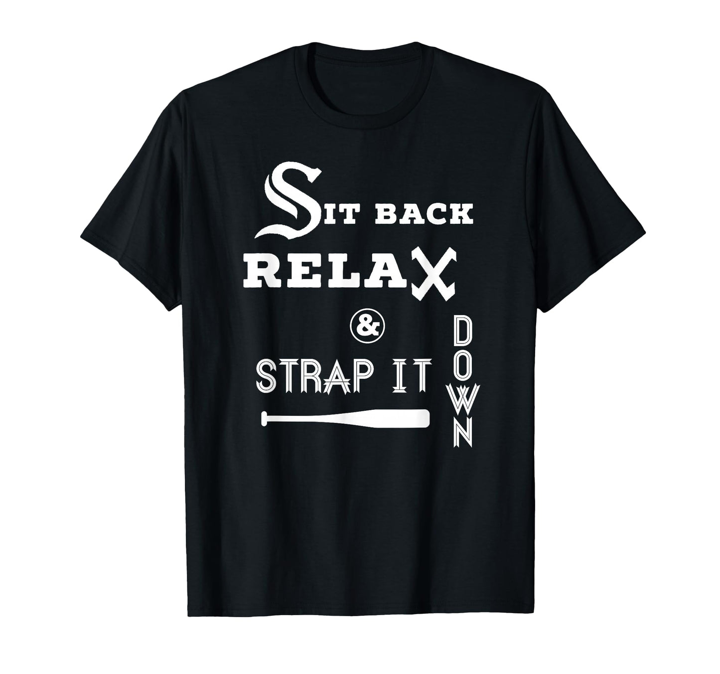 Sit Back Relax Strap It Down T-Shirt - Casual Everyday Wear Men Women - T-Shirt, Sweatshirt, Hoodie