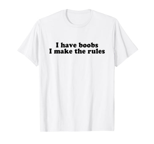 I Have Boobs I Make Rules Y2K Aesthetic T-Shirt - Streetwear Style Unisex - T-Shirt, Sweatshirt, Hoodie