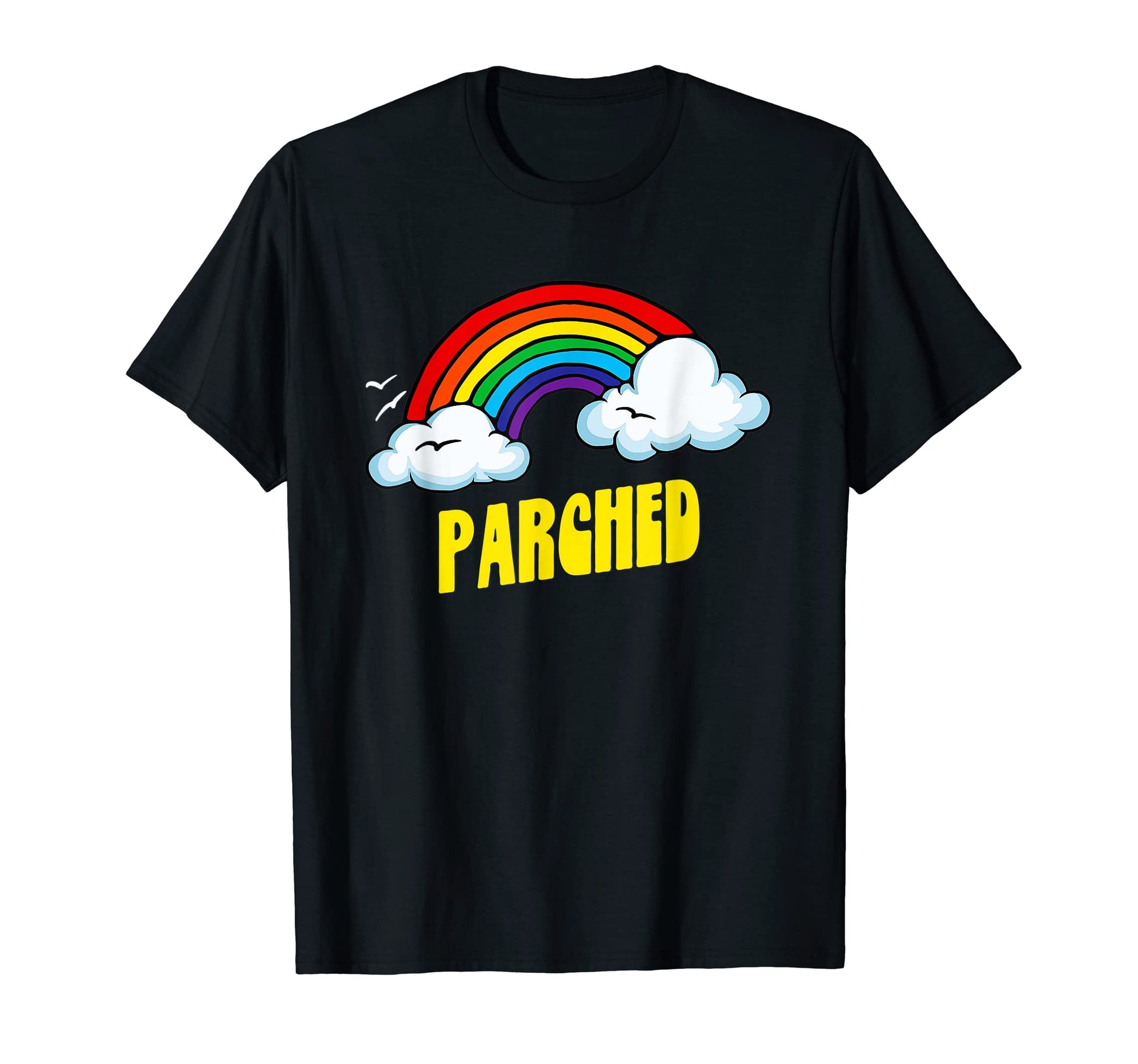 Parched Funny Sarcastic Rainbow T-Shirt - Trendy Graphic Men Women - T-Shirt, Sweatshirt, Hoodie