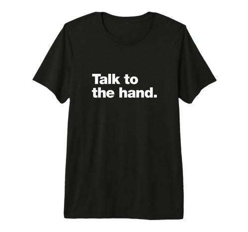 Talk To Hand 90S Sarcasm That Says T-Shirt - Unique Graphic for Adults - T-Shirt, Sweatshirt, Hoodie