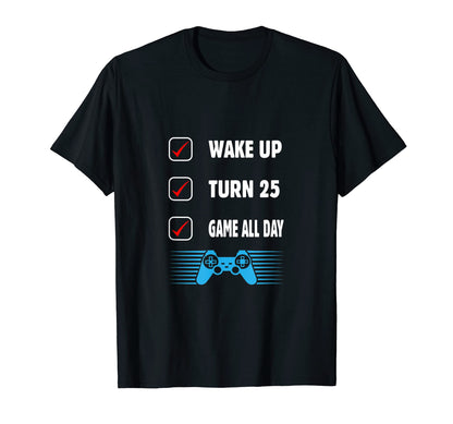 Wake Up Turn 25 Game All Day 25Th T-Shirt - Trendy Graphic Men Women - T-Shirt, Sweatshirt, Hoodie